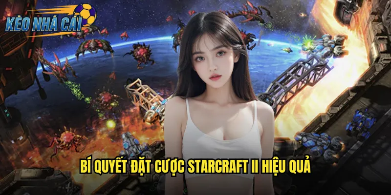 StarCraft II Kèo Nhà Cái Cược Esports Chiến Thuật Đỉnh Cao Nhất 3 Bí Quyết Đặt Cược StarCraft II Hiệu Quả